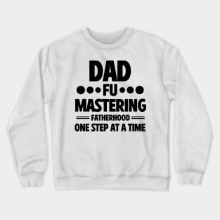 Father's Day Gift  Dad Fu Mastering Fatherhood Daddy Birthday Crewneck Sweatshirt